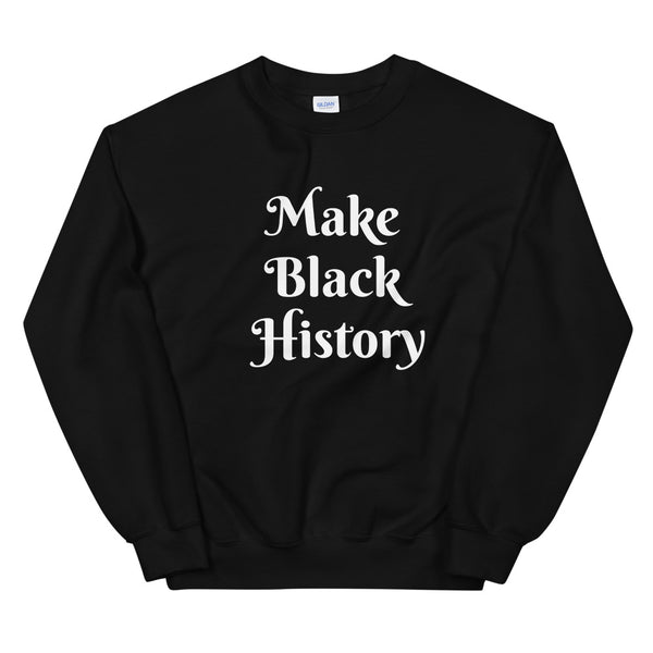 Make Black History Sweatshirt - Amun Apparel 