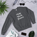 Make Black History Sweatshirt - Amun Apparel 
